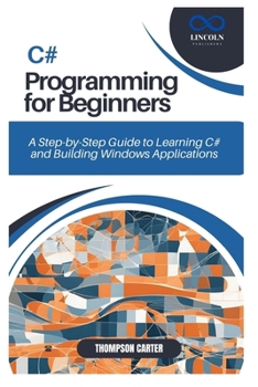 Paperback C# Programming for Beginners: A Step-by-Step Guide to Learning C# and Building Windows Applications Book