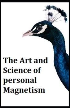 Paperback The Art and Science of Personal Magnetism: Illustrated Edition Book