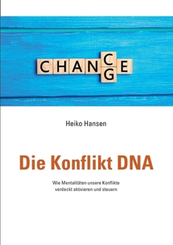 Paperback Die Konflikt DNA: Wie Mentalit?ten unsere Konflikte verdeckt aktivieren und steuern [German] Book