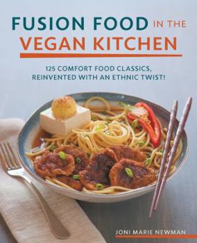 Paperback Fusion Food in the Vegan Kitchen: 125 Comfort Food Classics, Reinvented with an Ethnic Twist! Book