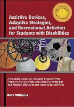 Paperback Assistive Devices, Adaptive Startegies, and Recreational Activities for Students with Disabilitiesa Practical Guide to Including Students Who Need Ass Book