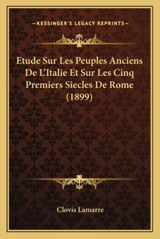 Paperback Etude Sur Les Peuples Anciens De L'Italie Et Sur Les Cinq Premiers Siecles De Rome (1899) [French] Book