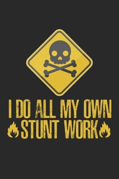 I do all my own stunt work: Broken Bone Arm tun alle meine eigenen Stunts Stuntman Notizbuch liniert DIN A5 - 120 Seiten für Notizen, Zeichnungen, Formeln | Organizer Schreibheft Planer Tagebuch