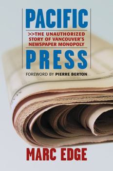 Hardcover Pacific Press: The Unauthorized Story of Vancouver's Newspaper Monopoly Book