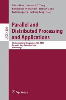 Parallel and Distributed Processing and Applications: 4th International Symposium, ISPA 2006, Sorrento, Italy, December 4-6, 2006, Proceedings (Lecture Notes in Computer Science)