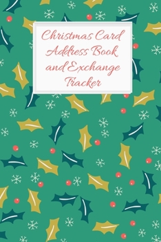 Christmas Card Address Book and Exchange Tracker: Track 6 Years Worth of Holiday Card Exchanges to Keep Your End of Year Correspondence Organized ... and berries (Seasonal Organizing Trackers)