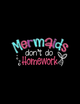 Mermaids Don't Do Homework: Weekly Homework Tracking Notebook and Monthly Calendar, Write and Check Off Assignments Elementary School