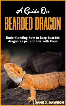 Paperback A Guide on BEARDED DRAGON: Understanding how to keep bearded dragon as pet and live with them Book