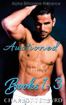 Paperback Auctioned to Him: Books 1 - 3 Book