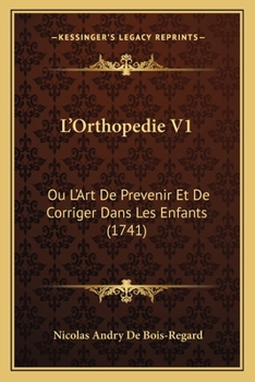 Paperback L'Orthopedie V1: Ou L'Art De Prevenir Et De Corriger Dans Les Enfants (1741) [French] Book