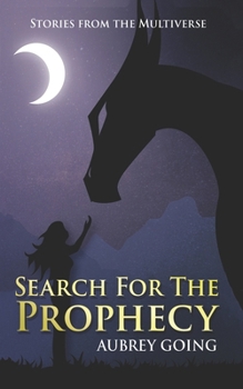 Search For The Prophecy (Stories From The Multiverse)
