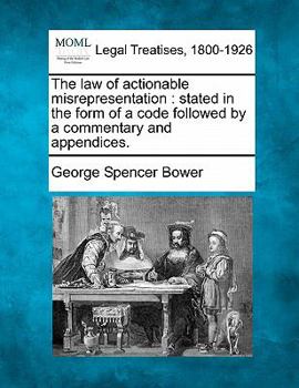 Paperback The law of actionable misrepresentation: stated in the form of a code followed by a commentary and appendices. Book