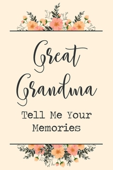 Paperback Great Grandma Tell Me Your Memories: 6x9" Prompted Questions Keepsake Mini Autobiography Floral Notebook/Journal Funny Gift Idea For Great Grandma, Gr Book
