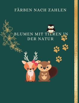 Paperback Farbe nach Nummer Blumen mit Tieren in der Wildnis: Für Kinder, ein Malbuch für Erwachsene mit lustigen, einfachen und entspannenden Ausmal-Seiten(Far [German] Book