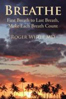 Paperback Breathe: First Breath to Last Breath, Make Each Breath Count Book