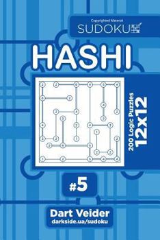 Sudoku Hashi - 200 Logic Puzzles 12x12 (Volume 12)