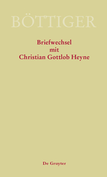 Karl August B�ttiger - Briefwechsel Mit Christian Gottlob Heyne