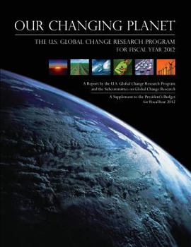 Paperback Our Changing Planet: The U.S. Global Change Research Program for Fiscal Year 2012 Book