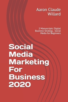 Paperback Social Media Marketing For Business 2020: 2 Manuscripts: Digital Business Strategy, Social Media for Beginners Book