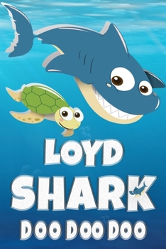 Loyd: Loyd Shark Doo Doo Doo Notebook Journal For Drawing or Sketching Writing Taking Notes, Custom Gift With The Boys Name Loyd