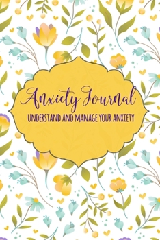 Anxiety Journal Understand And Manage Your Anxiety: Anxiety Workbook And Journal, A Guided Trigger Tracker Journal, Anxiety Diary, Mood Trackers with Anxiety Symptom "6x9" 150 Pages