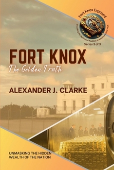 Fort Knox: The Golden Truth: Unmasking the Hidden Wealth of the Nation (Fort Knox Exposed: Decoding the Myths and Realities of America's Gold Vault)