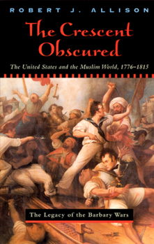 Paperback The Crescent Obscured: The United States and the Muslim World, 1776-1815 Book