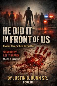Hardcover HE DID IT IN FRONT OF US: Nobody Thought He’d Go That Far (SOMEBODY LET IT HAPPEN Silence Is a Decision) Book