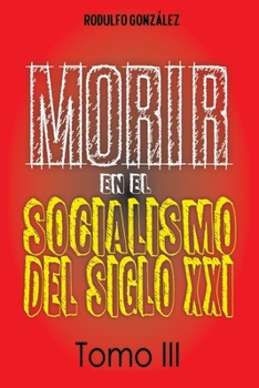 Paperback Morir en el Socialismo del Siglo XXI: Tomo III [Spanish] Book