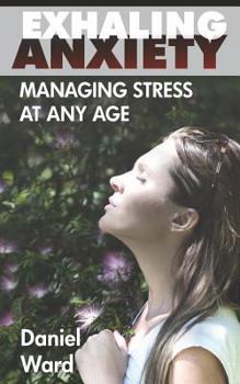 Paperback Exhaling Anxiety: Managing Stress At any Age Book