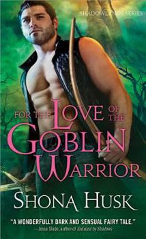 For the Love of a Goblin Warrior - Book #3 of the Shadowlands