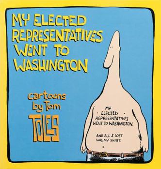 Paperback My Elected Representatives Went to Washington: Cartoons by Tom Toles Book