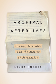 Paperback Archival Afterlives: Cixous, Derrida, and the Matter of Friendship Book