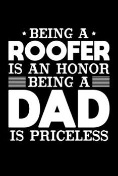 Being A Roofer Is An Honor Being A Dad Is Priceless: Birthday, Retirement, Appreciation, Fathers Day Special Gift, Lined Notebook, 6 x 9 , 120 Pages