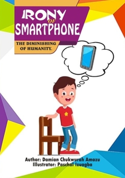 Paperback Irony of Smartphone: The Diminishing of Humanity Book