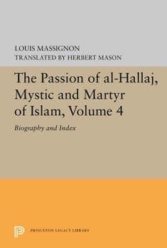 Paperback The Passion of Al-Hallaj, Mystic and Martyr of Islam, Volume 4: Biography and Index Book