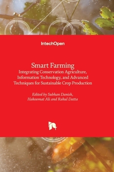 Hardcover Smart Farming - Integrating Conservation Agriculture, Information Technology, and Advanced Techniques for Sustainable Crop Production Book