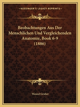 Paperback Beobachtungen Aus Der Menschlichen Und Vergleichenden Anatomie, Book 6-9 (1886) [German] Book