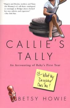 Paperback Callie's Tally: An Accounting of Baby's First Year (Or, What My Daughter Owes Me) Book