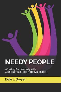 Paperback Needy People: Working Successfully with Control Freaks and Approval-holics Book