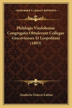 Paperback Phildogis Vindobonae Congregatis Obtulerunt Collegae Gracovienses Et Leopolitani (1893) [Latin] Book