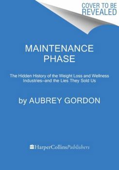 Hardcover Maintenance Phase: The Hidden History of the Weight Loss and Wellness Industries--And the Lies They Sold Us Book