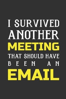 Paperback I Survived Another Meeting That Should Have Been An Email: Blank Notebook/Journal For Personal Use And Also For Gift Book