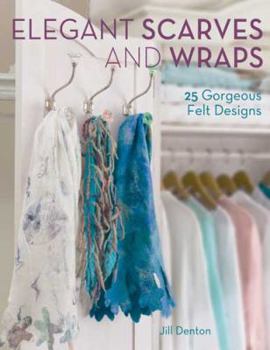 Paperback Elegant Scarves and Wraps: 25 Gorgeous Felt Designs Book