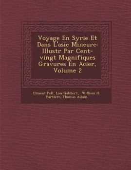 Paperback Voyage En Syrie Et Dans L'Asie Mineure: Illustr Par Cent-Vingt Magnifiques Gravures En Acier, Volume 2 [French] Book