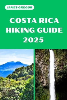 Paperback Costa Rica Hiking Guide 2025: Discover the Best Trails and Scenic Routes Book