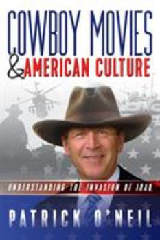 Paperback Cowboy Movies & American Culture: Understanding the Invasion of Iraq Book