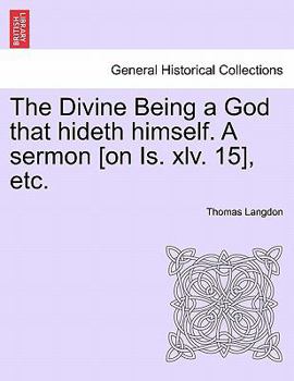 Paperback The Divine Being a God That Hideth Himself. a Sermon [on Is. XLV. 15], Etc. Book