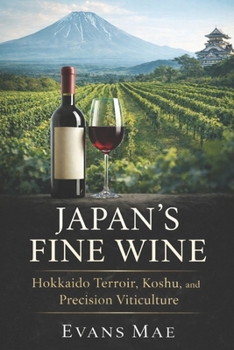 Paperback Japan's Fine Wine: Hokkaido Terroir, Koshu, and Precision Viticulture Book