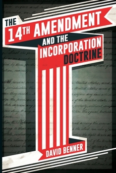 Paperback The 14th Amendment and the Incorporation Doctrine Book